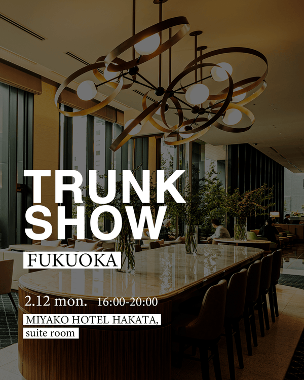 [Fukuoka] Trunk Show opens on Feb 12 in Miyako Hotel Hakata - PRMAL