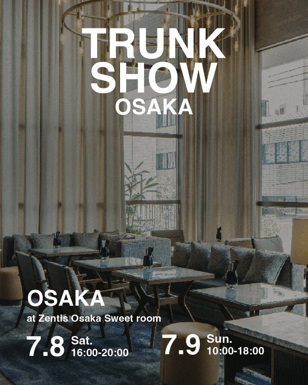 [Osaka] Trunk Show opens on July 8-9 in Zentis Osaka - PRMAL